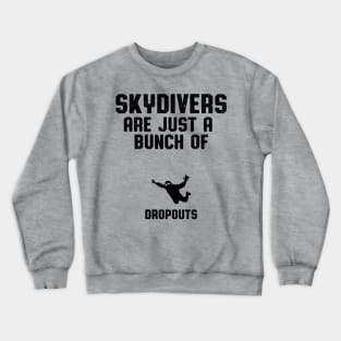 Skydivers Are Dropouts Skydiver Gift Crewneck Sweatshirt